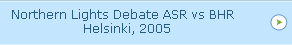 Northern Lights Debate ASR vs BHR  - Helsinki, 2005