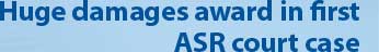 Huge damages award in
first ASR court case